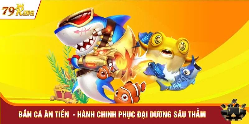 Bắn Cá Ăn Tiền 