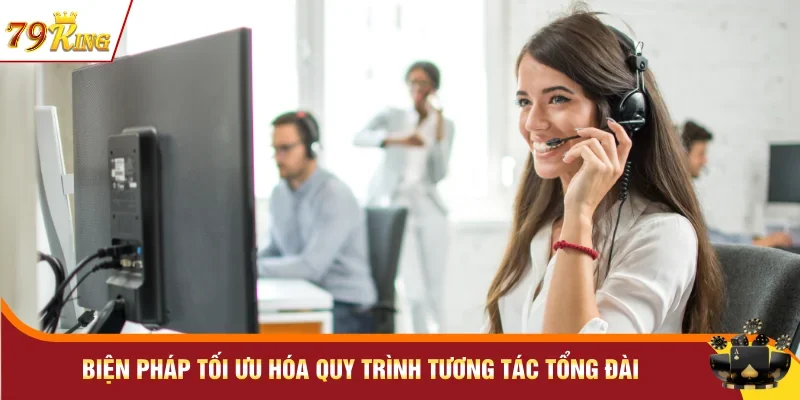 Biện pháp tối ưu hóa quy trình tương tác tổng đài