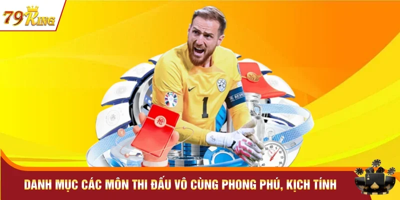 Danh mục các môn thi đấu vô cùng phong phú, kịch tính 