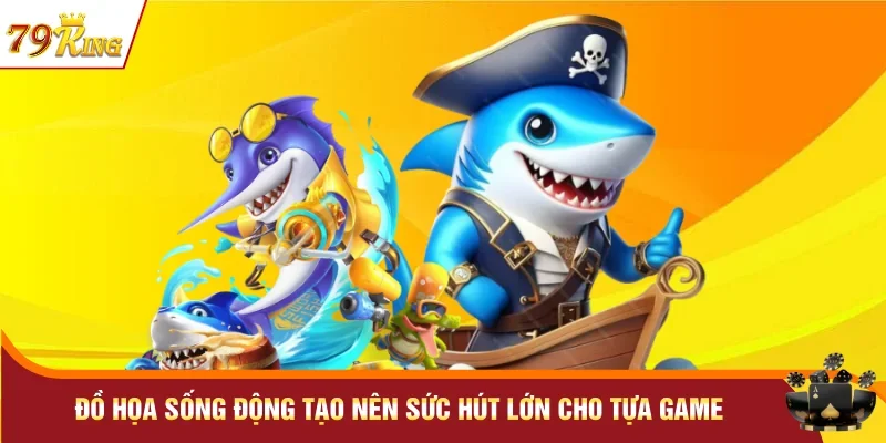 Đồ họa sống động tạo nên sức hút lớn cho tựa game
