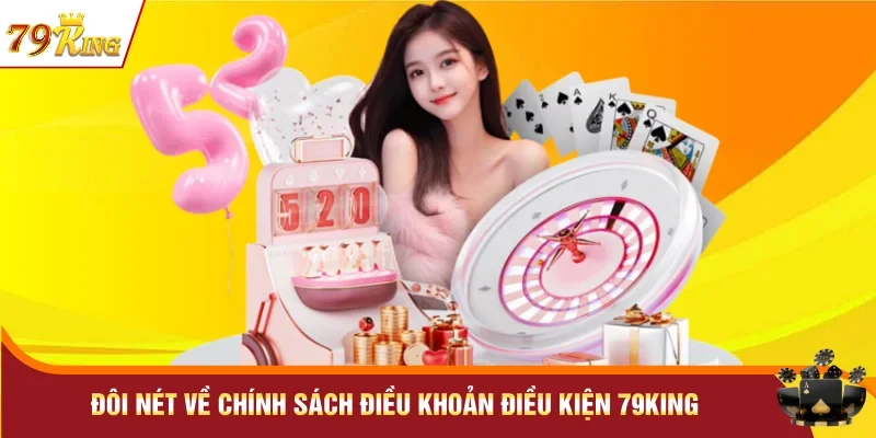 Đôi nét về chính sách điều khoản điều kiện 79KING