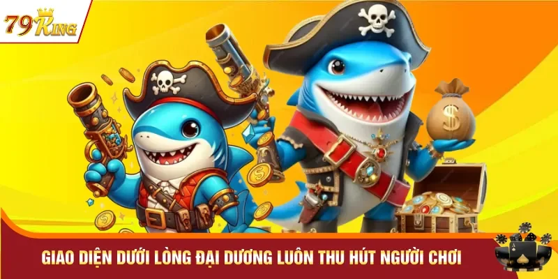 Giao diện dưới lòng đại dương luôn thu hút người chơi