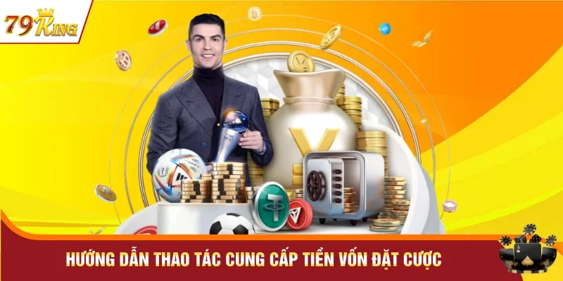 Hướng dẫn thao tác cung cấp tiền vốn đặt cược