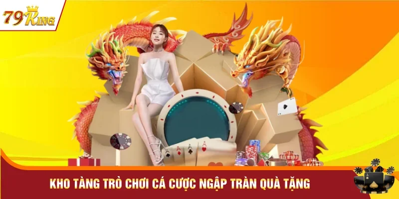 Kho tàng trò chơi cá cược ngập tràn quà tặng