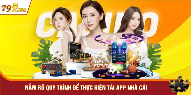 Nắm rõ quy trình để thực hiện tải app nhà cái