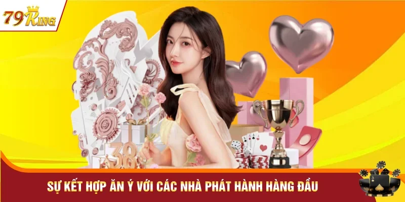 Sự kết hợp ăn ý với các nhà phát hành hàng đầu 