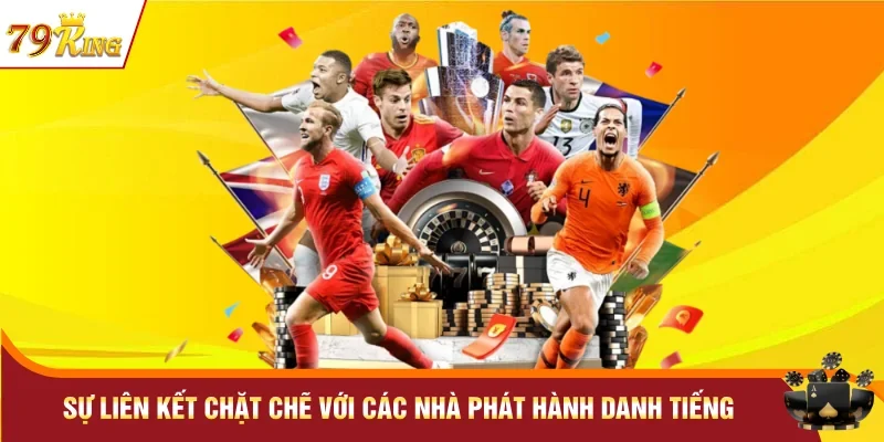 Sự liên kết chặt chẽ với các nhà phát hành danh tiếng