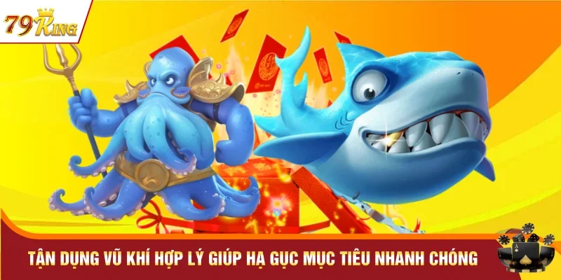 Tận dụng vũ khí hợp lý giúp hạ gục mục tiêu nhanh chóng