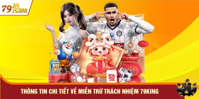 Thông tin chi tiết về miễn trừ trách nhiệm 79KING