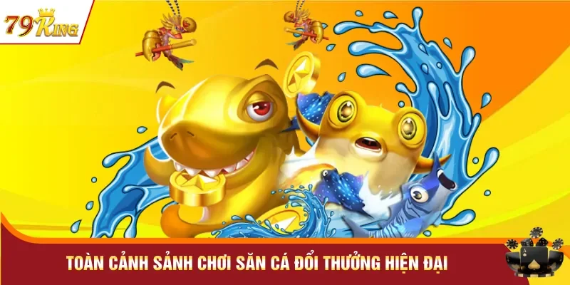 Toàn cảnh sảnh chơi săn cá đổi thưởng hiện đại